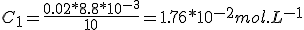 C_1=\frac{0.02*8.8*10^{-3}}{10}=1.76*10^{-2}mol.L^{-1}